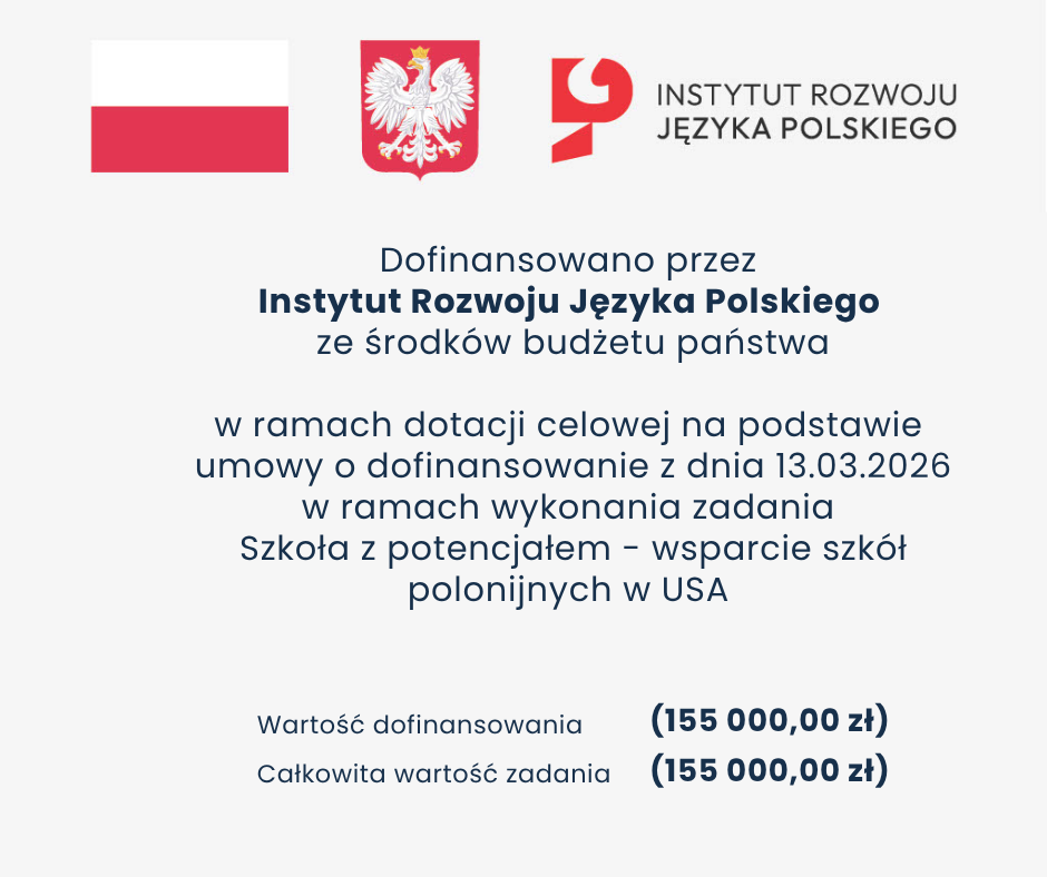 Dofinansowanie IRJP projektu Szkoła z potencjałem - wsparcie szkół polonijnych w USA: 155 000,00 zł.